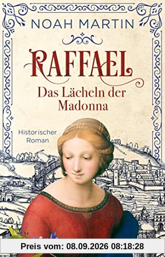 Raffael - Das Lächeln der Madonna: Historischer Roman