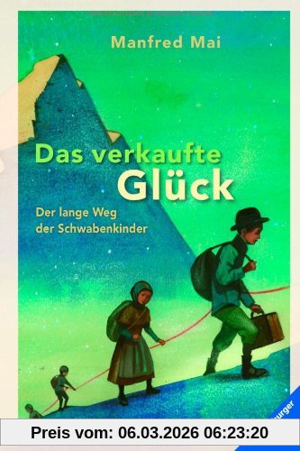Manfred Mai Das Verkaufte Glück, Der Lange Weg Der Schwabenkinder
