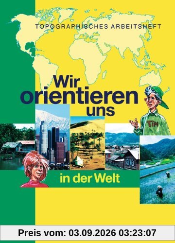 Wir orientieren uns in der Welt: Arbeitsheft: Topographische Übungshefte. Neubearbeitung. 9/10. Schuljahr. Karten, Rätsel, Spiele