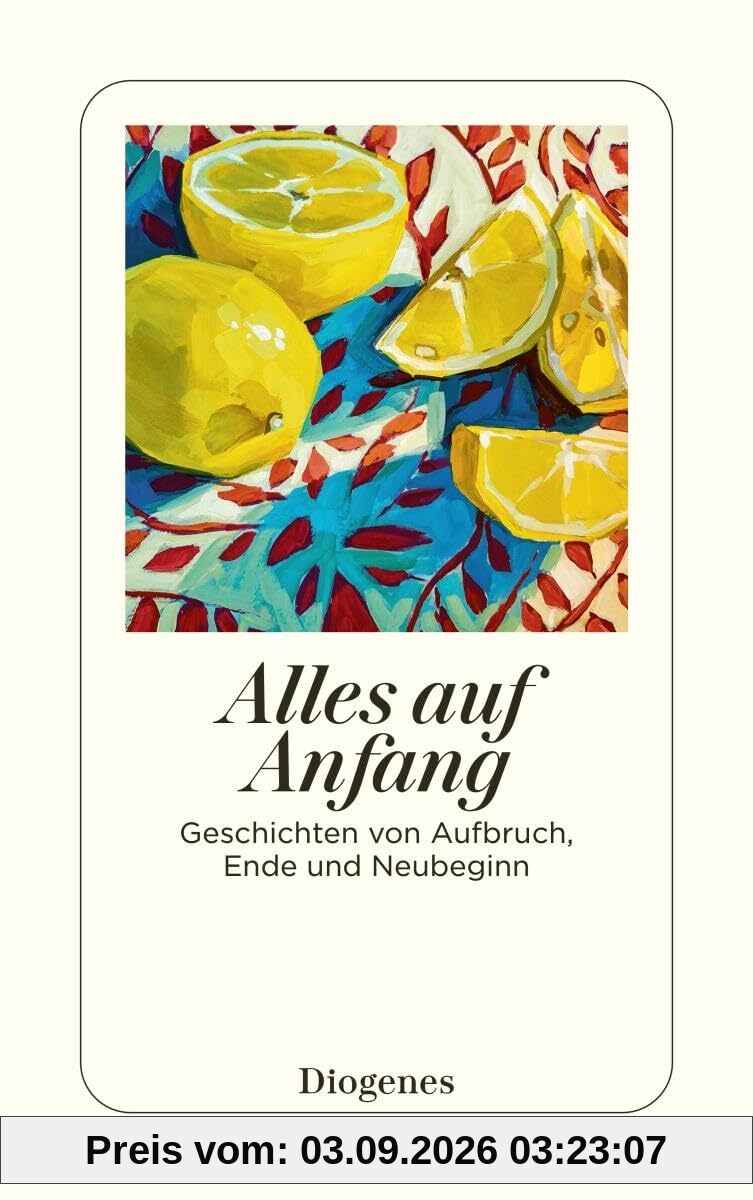 Alles auf Anfang: Geschichten von Aufbruch, Ende und Neubeginn (detebe)