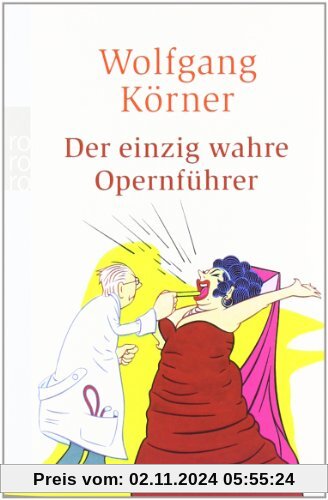 Der einzig wahre Opernführer: mit Operette und Musical - völlig neu inszeniert