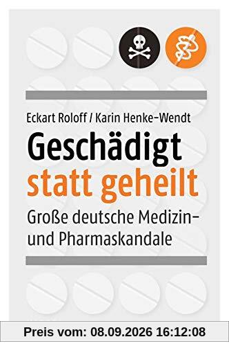 Geschädigt statt geheilt: Große deutsche Medizin- und Pharmaskandale