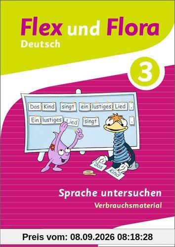 Flex und Flora: Heft Sprache untersuchen 3: Verbrauchsmaterial