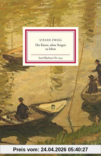 Die Kunst, ohne Sorgen zu leben: Letzte Aufzeichnungen und Aufrufe (Insel-Bücherei)