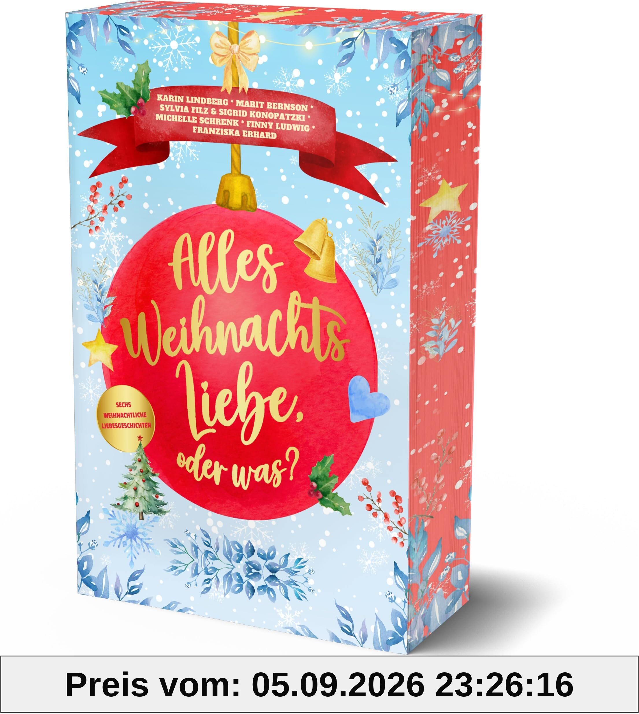 Alles Weihnachtsliebe, oder was?: Sechs weihnachtliche Liebesgeschichten +++Aufwendig gestaltete Ausgabe mit wunderschönem Farbschnitt+++