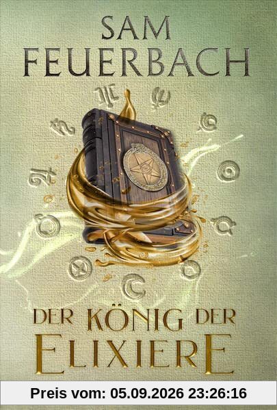 Der König der Elixiere: Die Alchemisten Saga II