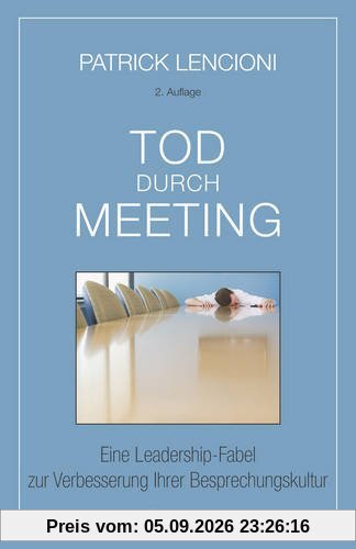 Tod durch Meeting: Eine Leadership-Fabel zur Verbesserung Ihrer Besprechungskultur