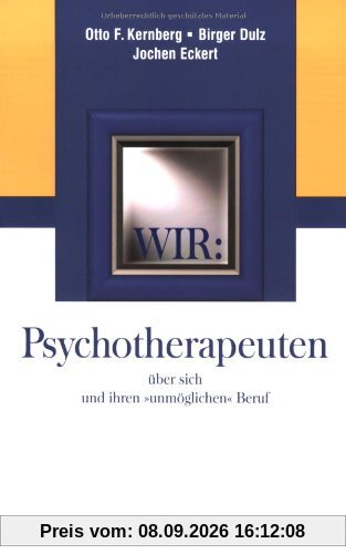 Wir: Psychotherapeuten über sich und ihren unmöglichen Beruf