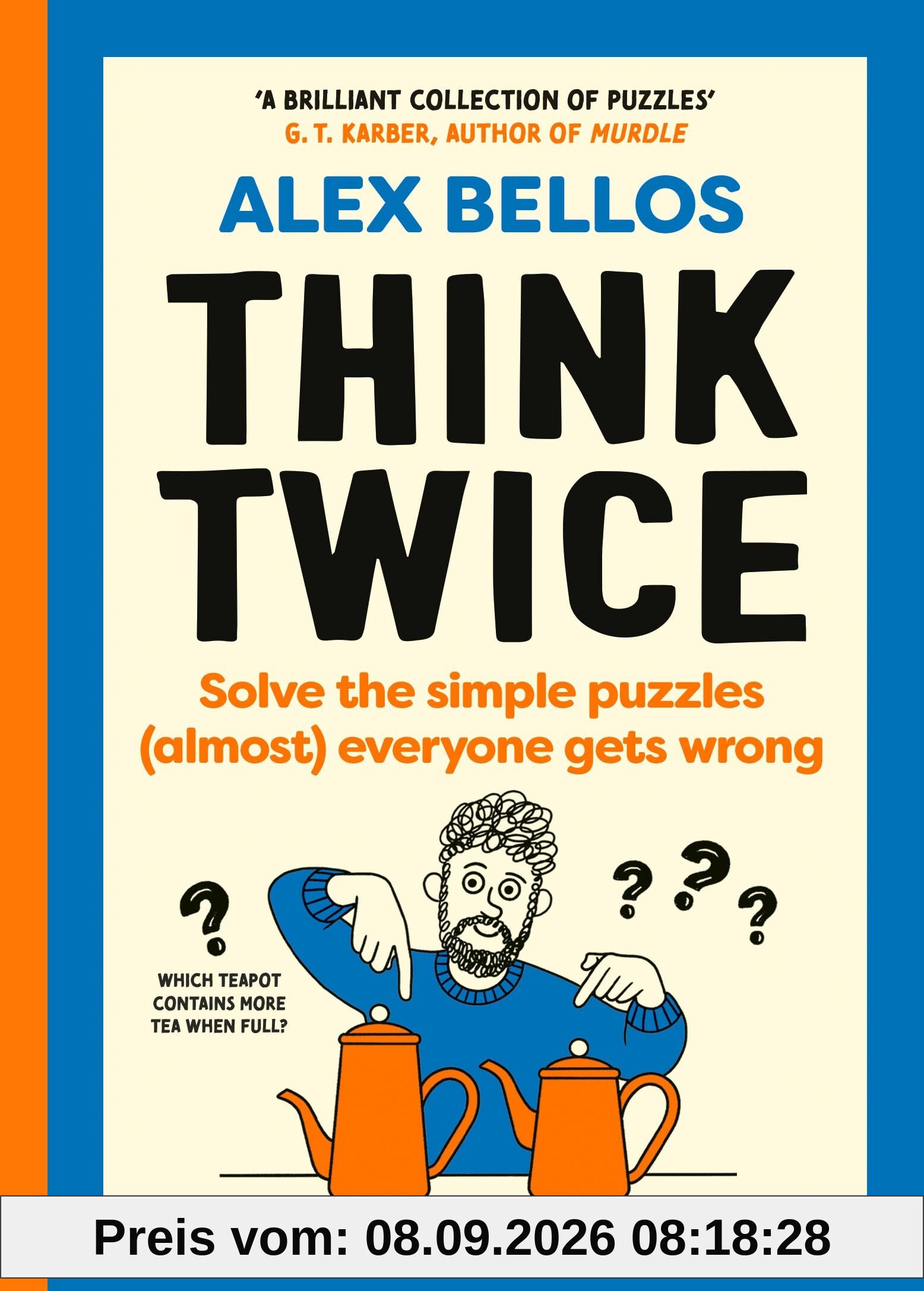 Think Twice: Solve the Simple Puzzles (Almost) Everyone Gets Wrong, from the Guardian’s puzzle-master