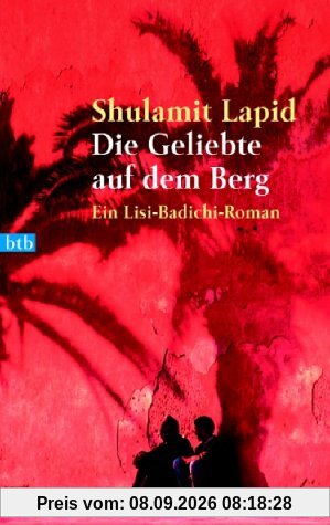 Die Geliebte auf dem Berg. Ein Lisi-Badichi-Roman