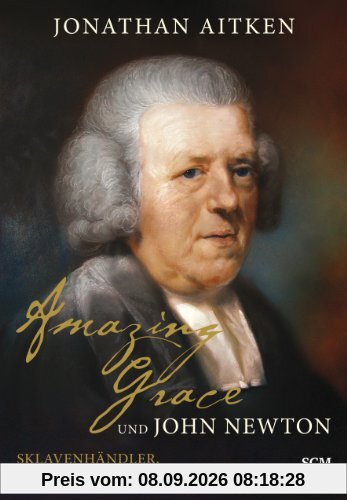 Amazing Grace und John Newton: Sklavenhändler, Pastor, Liederdichter