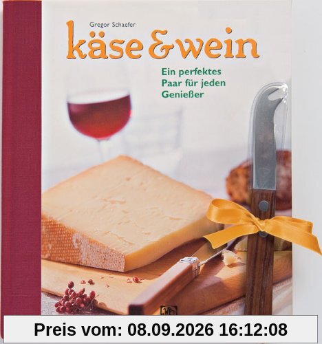 Käse & Wein. Ein perfektes Paar für jeden Genießer (Buch + Käsemesser): Ein perfektes Paar für jeden Genießer. Augenschmaus & Gaumenfreude