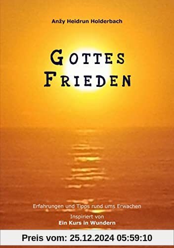 Gottes Frieden: Erfahrungen und Tipps rund ums Erwachen, Inspiriert von Ein Kurs in Wundern