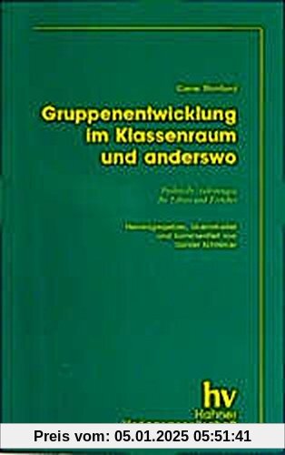 Gruppenentwicklung - im Klassenraum und anderswo: Praktische Anleitungen für Lehrer und Erzieher (Erziehung und Didaktik