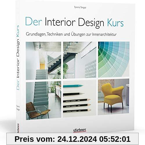 Der Interior Design Kurs: Grundlagen, Techniken und Übungen zur Innenarchitektur