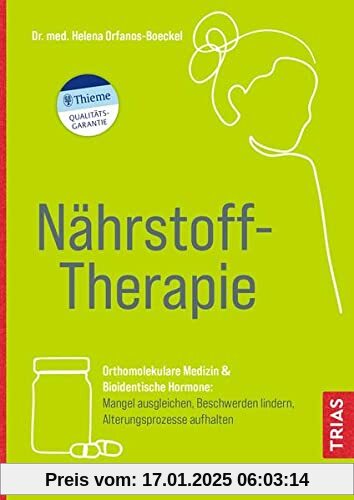 Nährstoff-Therapie: Orthomolekulare Medizin & Bioidentische Hormone: Mangel ausgleichen, Beschwerden lindern, Alterungsp