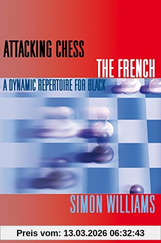Simon Williams Attacking Chess, The French, A Dynamic Repertoire For Black (Everyman Chess Series)