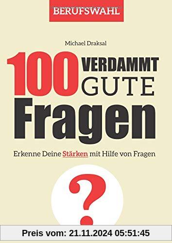 100 Verdammt gute Fragen – BERUFSWAHL: Erkenne Deine Stärken mit Hilfe von Fragen