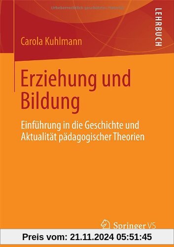 Erziehung und Bildung: Einführung in die Geschichte und Aktualität pädagogischer Theorien