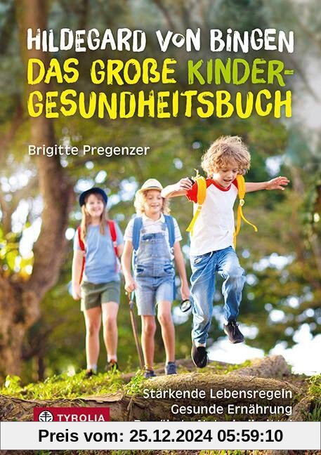 Hildegard von Bingen – das große Kinder-Gesundheitsbuch: Stärkende Lebensregeln – gesunde Ernährung – bewährte Naturheil