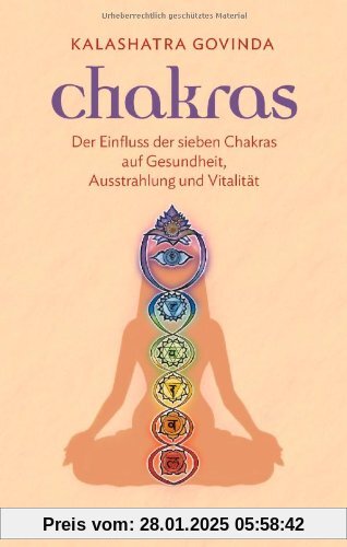 Chakras: Der Einfluss der sieben Chakras auf Gesundheit, Ausstrahlung und Vitalität