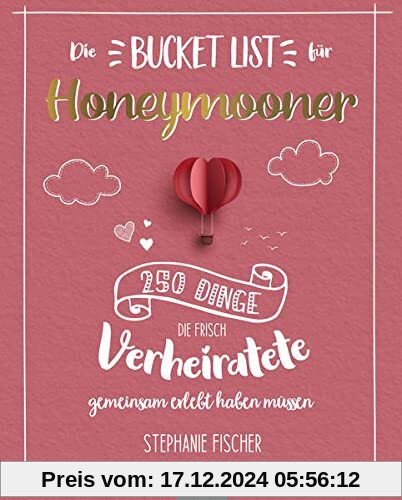 Die Bucket List für Honeymooner: 250 Dinge, die frisch Verheiratete Paare gemeinsam erlebt haben müssen - Das perfekte G