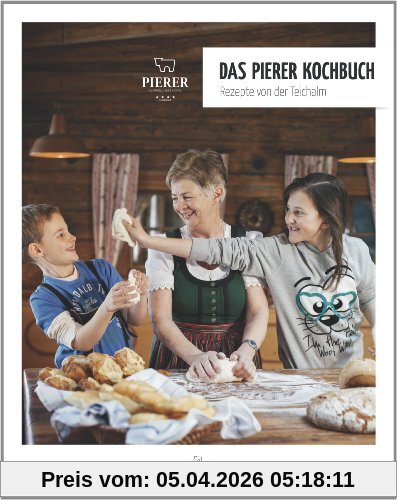 Das Pierer Kochbuch - Rezepte von der Teichalm