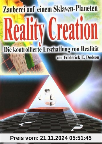 Reality Creation - Die kontrollierte Erschaffung von Realität: Zauberei auf einem Sklavenplaneten