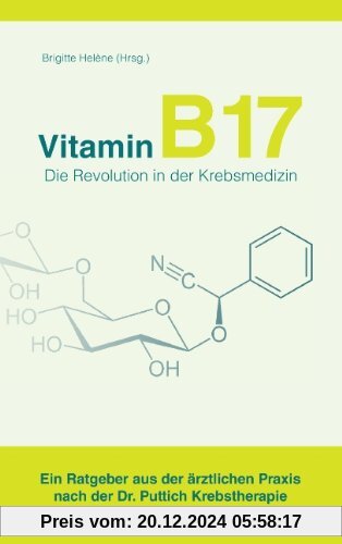 Vitamin B17 - Die Revolution in der Krebsmedizin: Ein Ratgeber aus der ärztlichen Praxis nach der Dr. Puttich Krebsthera