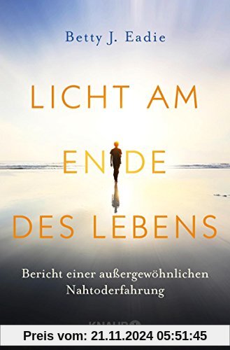 Licht am Ende des Lebens: Bericht einer außergewöhnlichen Nahtoderfahrung