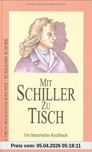 Mit Schiller zu Tisch: Ein literarisches Kochbuch