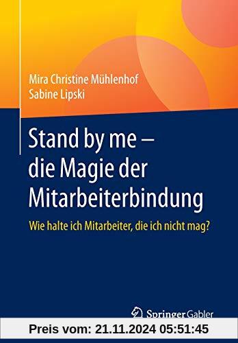 Stand by me – die Magie der Mitarbeiterbindung: Wie halte ich Mitarbeiter, die ich nicht mag?