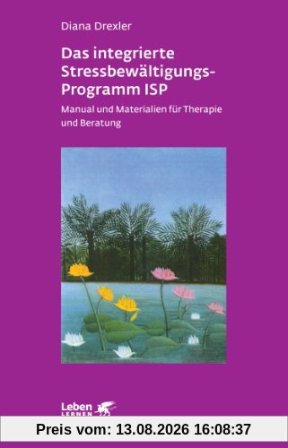 Das integrierte Streß-Bewältigungsprogramm ISP: Manual und Materialien für Therapeuten und Berater