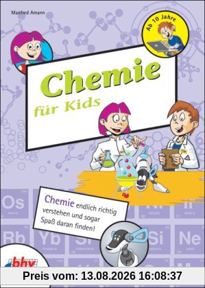 Chemie für Kids: Chemie endlich richtig verstehen und sogar Spaß daran finden! (mitp für Kids)