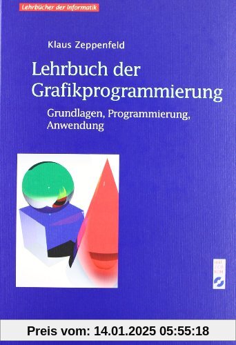 Lehrbuch der Grafikprogrammierung: Grundlagen, Programmierung, Anwendung