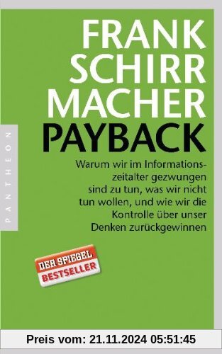 Payback: Warum wir im Informationszeitalter gezwungen sind zu tun, was wir nicht tun wollen, und wie wir die Kontrolle ü