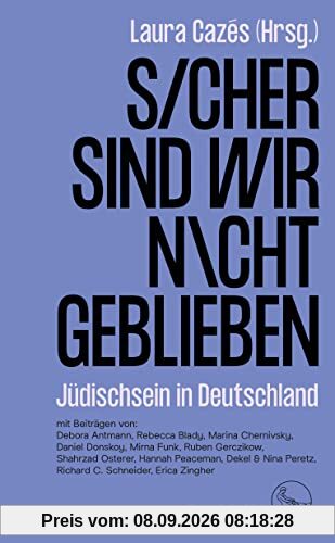 Sicher sind wir nicht geblieben: Jüdischsein in Deutschland