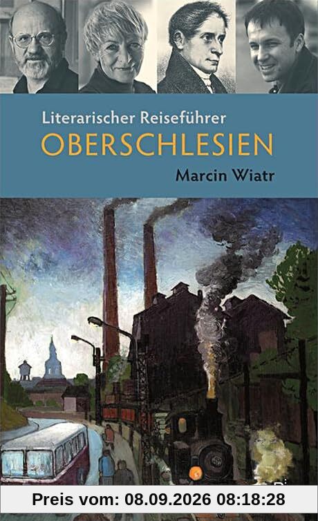 Literarischer Reiseführer Oberschlesien: Fünf Touren durch das barocke, (post)industrielle, grüne, mystische Grenzland (Potsdamer Bibliothek östliches Europa - Kulturreisen)