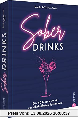 Rezeptideen: Sober Drinks. Die 50 besten Drinks aus alkoholfreien Spirituosen: Easy zubreiten und genießen! Viel mehr als nur Mocktails.