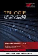 Trilogie der induktiven Bauelemente: Applikationshandbuch für EMV Filter, Schlatregler, und HF-Schaltungen