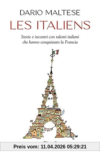 Les italiens. Storie e incontri con talenti italiani che hanno conquistato la Francia