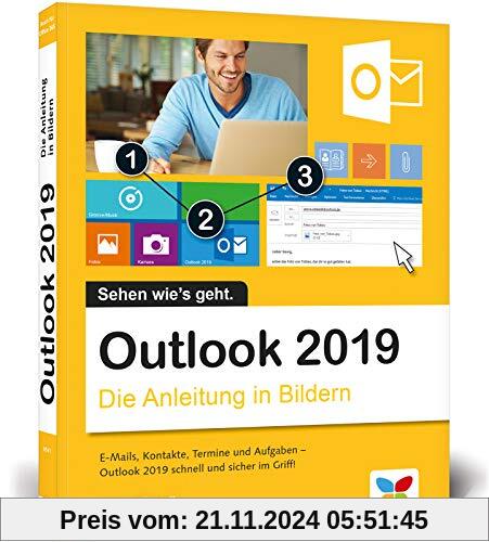 Outlook 2019: Die Anleitung in Bildern. Komplett in Farbe. Ideal für alle Einsteiger, auch Senioren