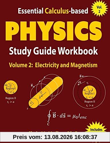 Essential Calculus-based Physics Study Guide Workbook: Electricity and Magnetism (Learn Physics with Calculus Step-by-Step, Band 2)