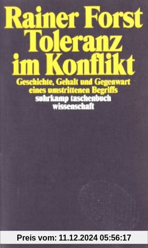 Toleranz im Konflikt: Geschichte, Gehalt und Gegenwart eines umstrittenen Begriffs (suhrkamp taschenbuch wissenschaft)