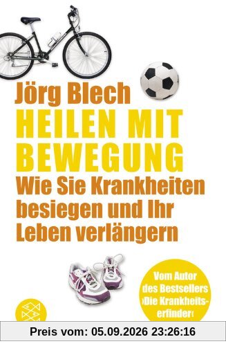 Heilen mit Bewegung: Wie Sie Krankheiten besiegen und Ihr Leben verlängern