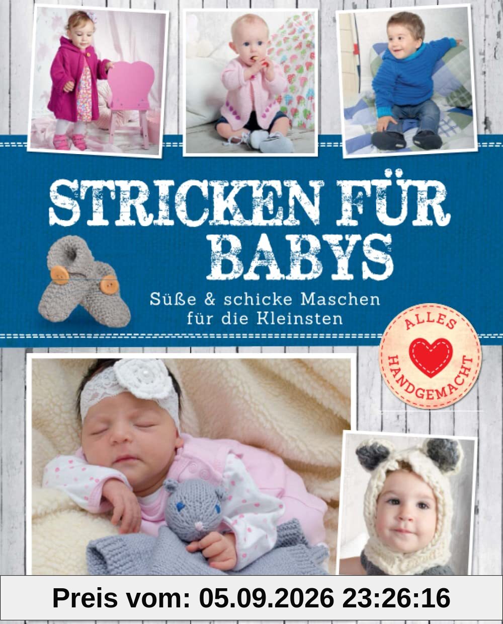 Stricken für Babys: Süße & schicke Maschen für die Kleinsten: Süße & schicke Maschen für die Kleinsten. Strickbuch mit Anleitung (Alles handgemacht)
