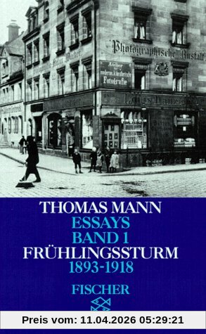 Thomas Mann. Essays in der Fassung der Erstdrucke: Essays I. Frühlingssturm 1893 - 1918.: BD 1