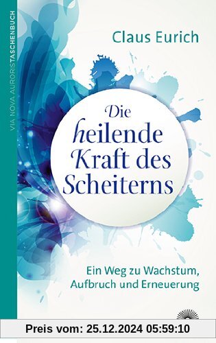 Die heilende Kraft des Scheiterns: Ein Weg zu Wachstum, Aufbruch und Erneuerung