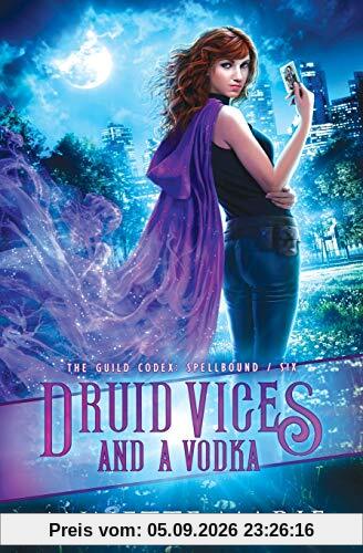 Druid Vices and a Vodka (The Guild Codex: Spellbound, Band 6)