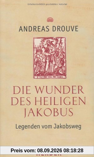Die Wunder des heiligen Jakobus: Legenden vom Jakobsweg